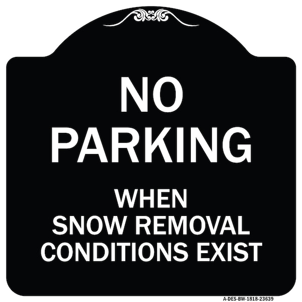 Signmission No Parking When Snow Removal Conditions Exist Heavy-Gauge Aluminum Sign, 18" L, 18" H, BW-1818-23639 A-DES-BW-1818-23639 - main